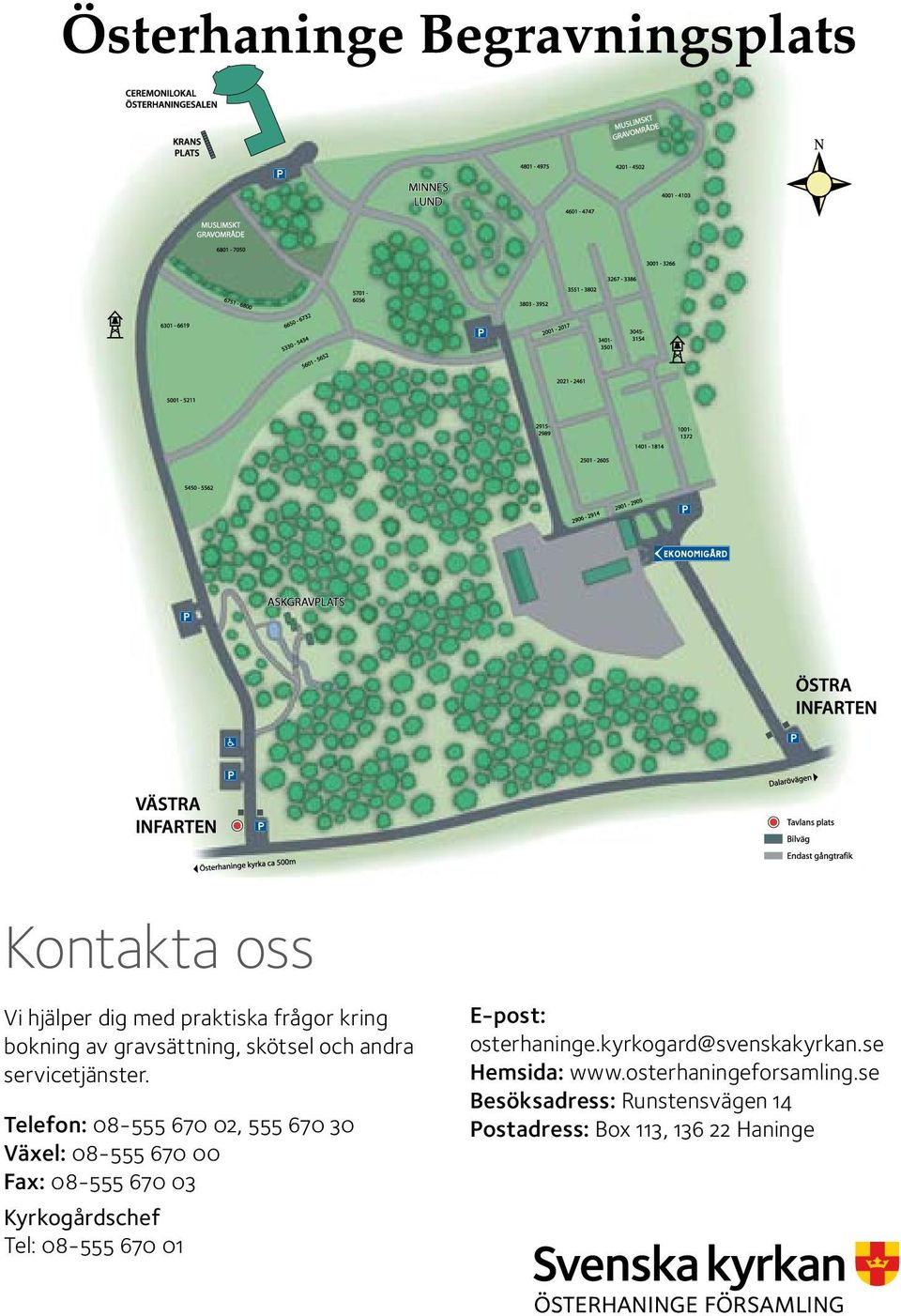 Telefon: 08-555 670 02, 555 670 30 Växel: 08-555 670 00 Fax: 08-555 670 03 Kyrkogårdschef Tel: