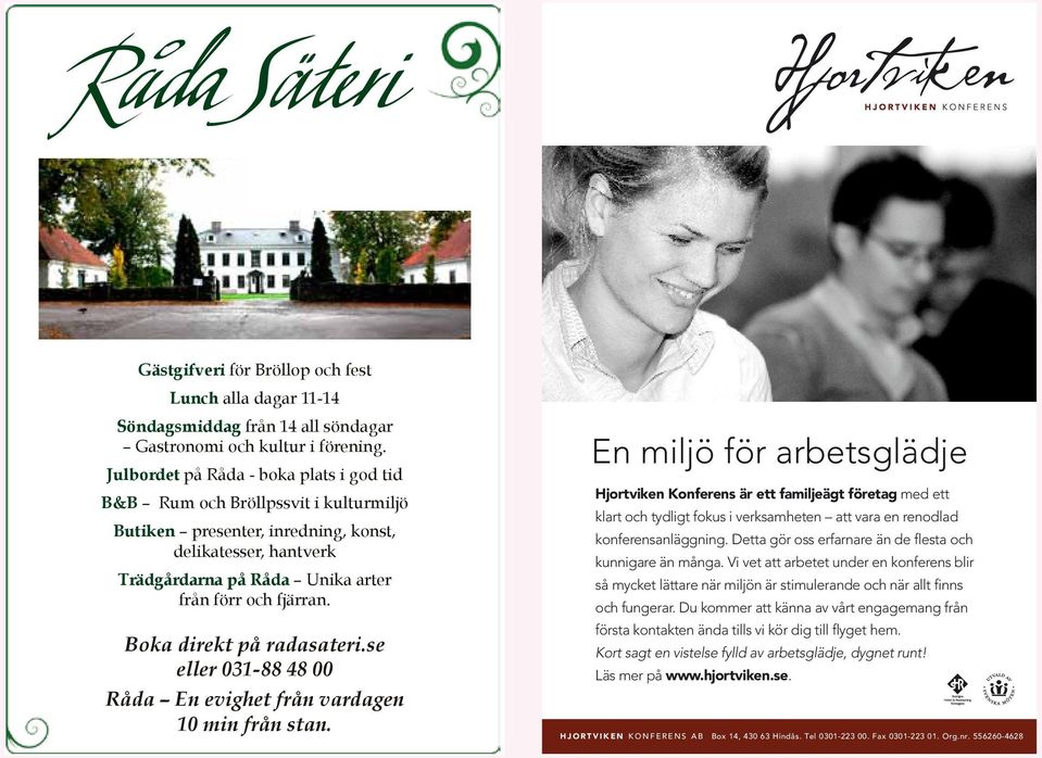 Boka direkt på radasateri.se eller 031-88 48 00 Råda En evighet från vardagen 10 min från stan.