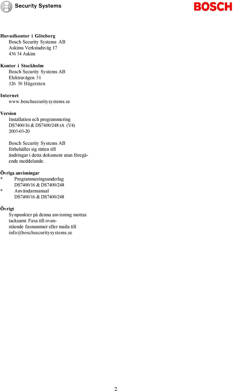 se Version Installation och programmering DS700/6 & DS700/8 ra (V) 00-0-0 Bosch Security Systems AB förbehåller sig rätten till ändringar i detta