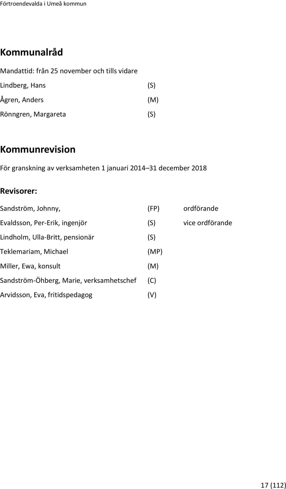 Johnny, ordförande Evaldsson, Per-Erik, ingenjör vice ordförande Lindholm, Ulla-Britt, pensionär