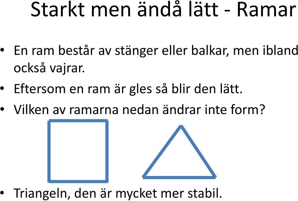 Eftersom en ram är gles så blir den lätt.