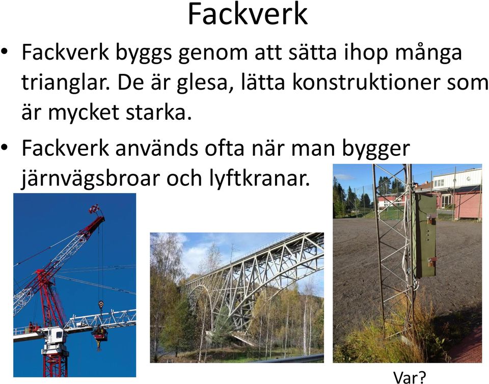 De är glesa, lätta konstruktioner som är mycket