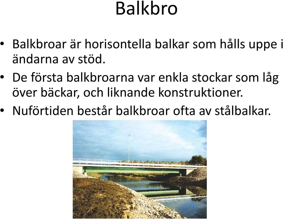 De första balkbroarna var enkla stockar som låg över