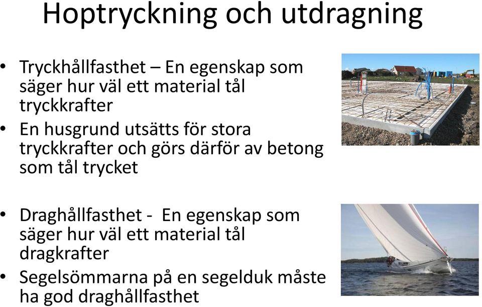 därför av betong som tål trycket Draghållfasthet - En egenskap som säger hur väl