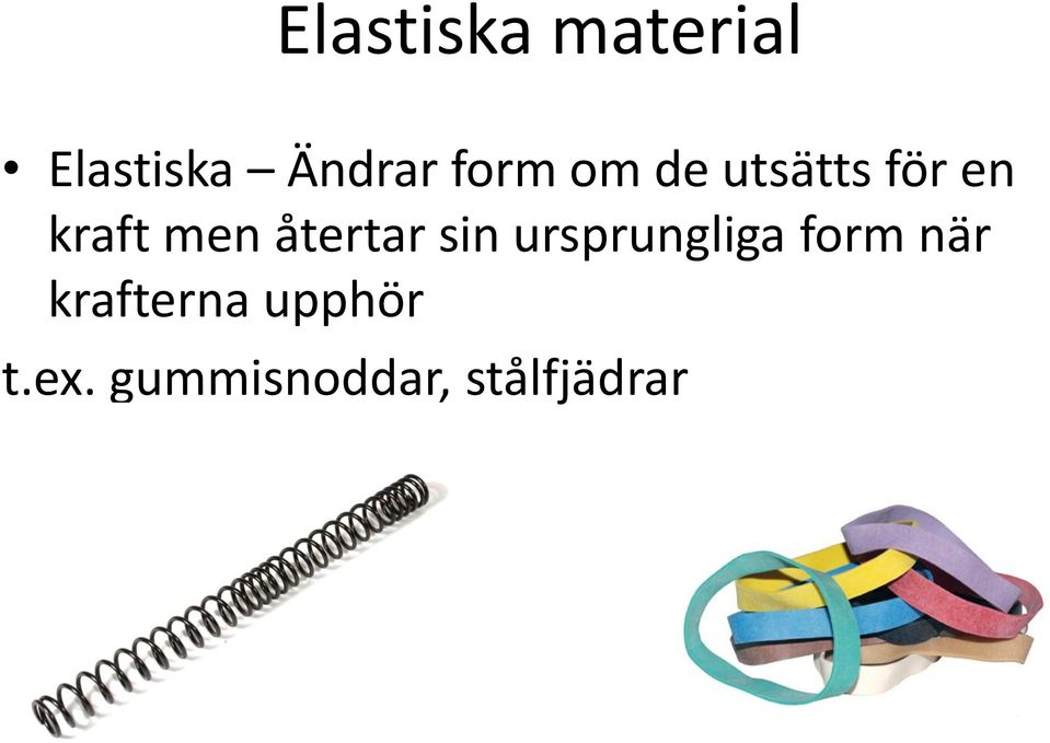 återtar sin ursprungliga form när