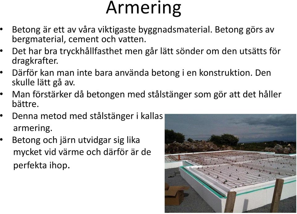 Därför kan man inte bara använda betong i en konstruktion. Den skulle lätt gå av.