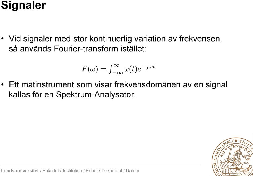 F(!) = R 1 1 x(t)e j!