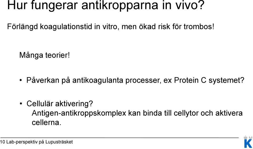 Påverkan på antikoagulanta processer, ex Protein C systemet?
