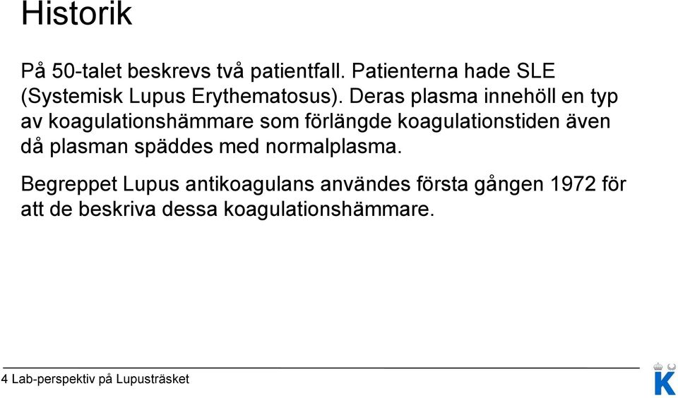 Deras plasma innehöll en typ av koagulationshämmare som förlängde koagulationstiden även