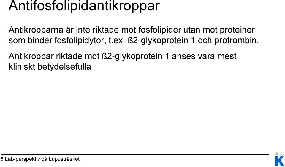 ß2-glykoprotein 1 och protrombin.