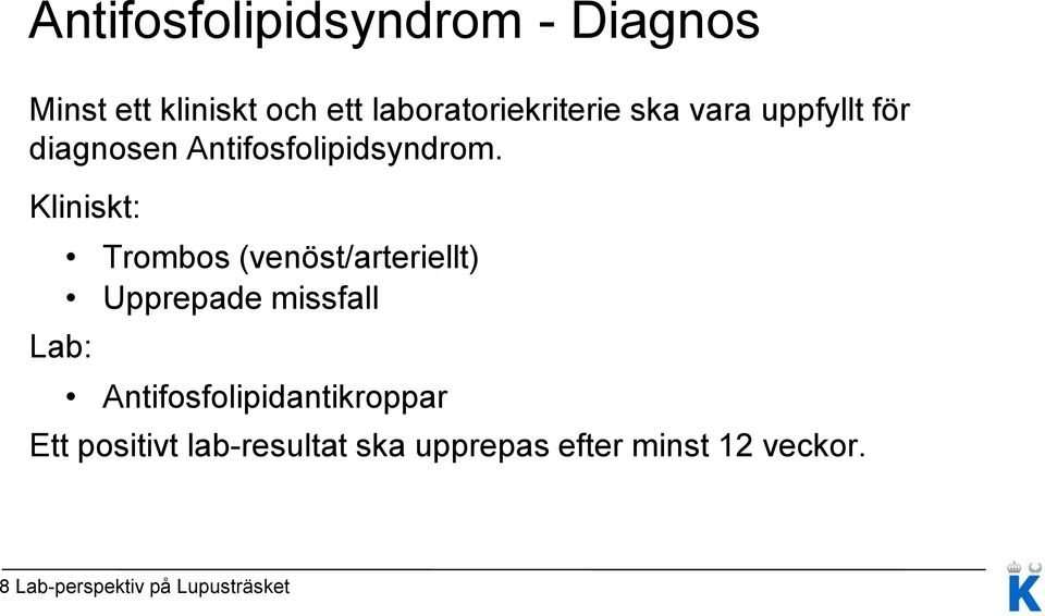 Kliniskt: Lab: Trombos (venöst/arteriellt) Upprepade missfall