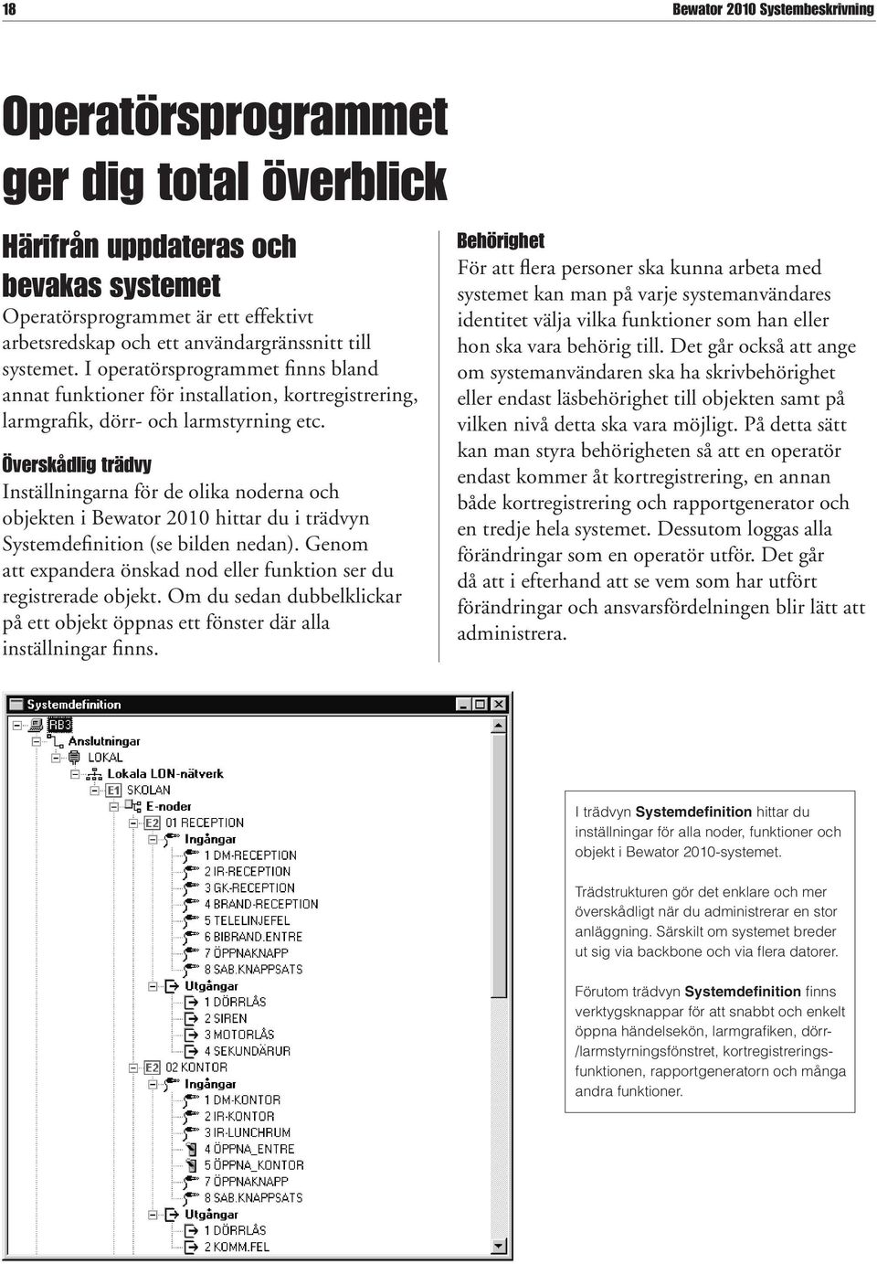 Överskådlig trädvy Inställningarna för de olika noderna och objekten i Bewator 2010 hittar du i trädvyn Systemdefinition (se bilden nedan).