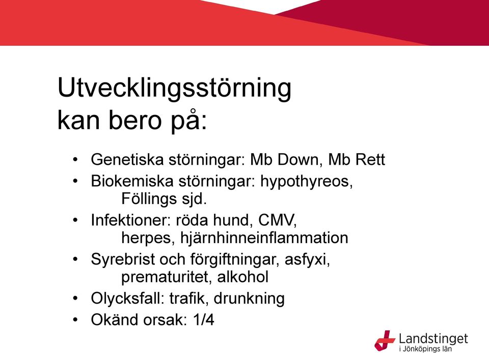 Infektioner: röda hund, CMV, herpes, hjärnhinneinflammation Syrebrist