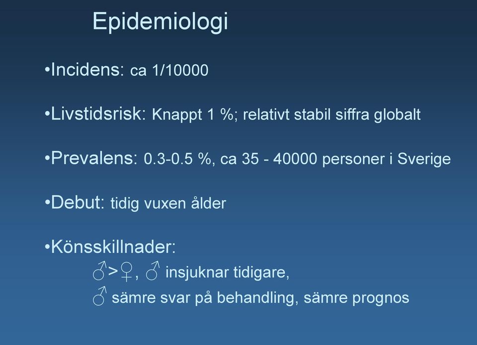 5 %, ca 35-40000 personer i Sverige Debut: tidig vuxen ålder