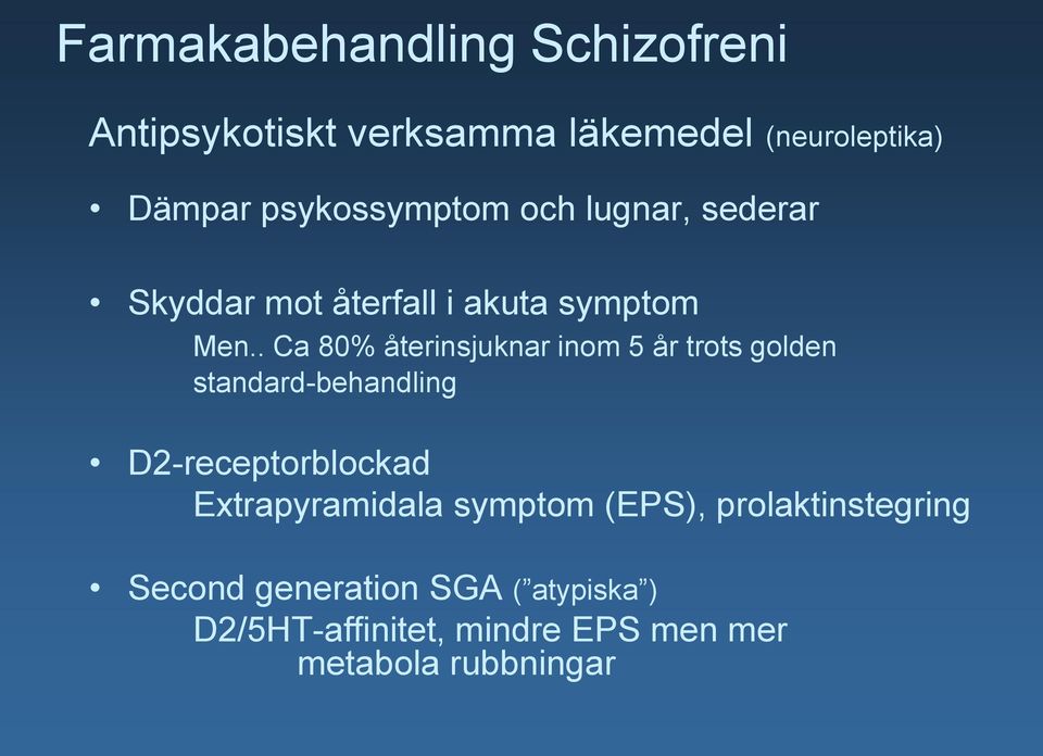 . Ca 80% återinsjuknar inom 5 år trots golden standard-behandling D2-receptorblockad