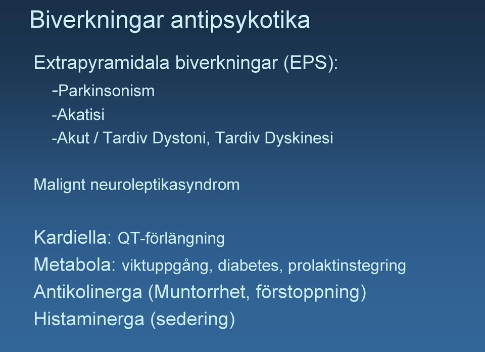 neuroleptikasyndrom Kardiella: QT-förlängning Metabola: viktuppgång,