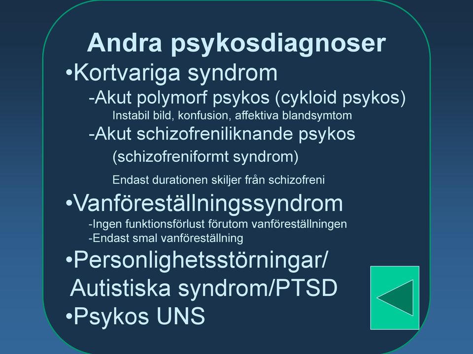 Endast durationen skiljer från schizofreni Vanföreställningssyndrom -Ingen funktionsförlust