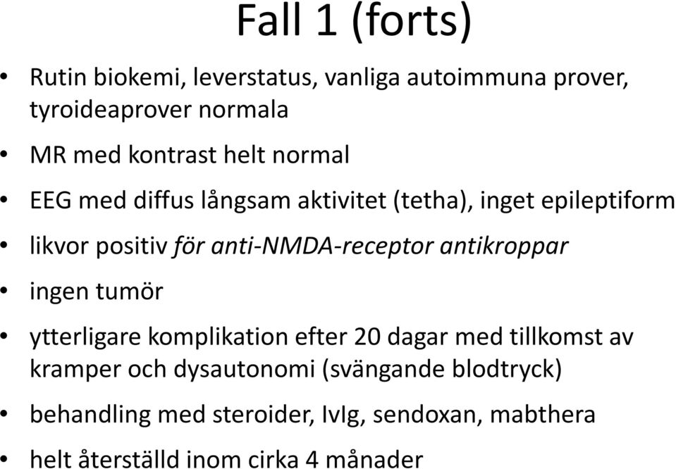 anti-nmda-receptor antikroppar ingen tumör ytterligare komplikation efter 20 dagar med tillkomst av kramper