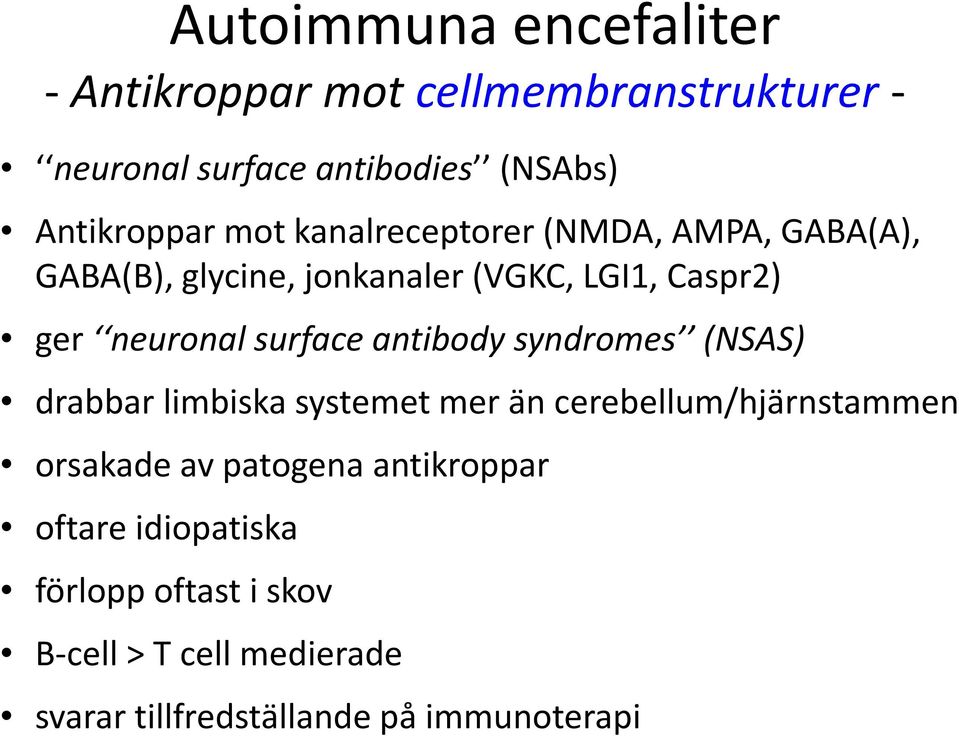 antibody syndromes (NSAS) drabbar limbiska systemet mer än cerebellum/hjärnstammen orsakade av patogena