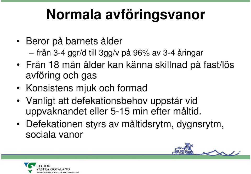 Konsistens mjuk och formad Vanligt att defekationsbehov uppstår vid uppvaknandet