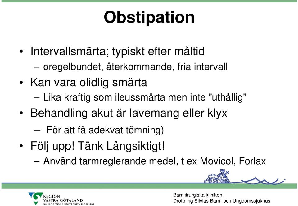 Behandling akut är lavemang eller klyx För att få adekvat tömning) Följ upp!