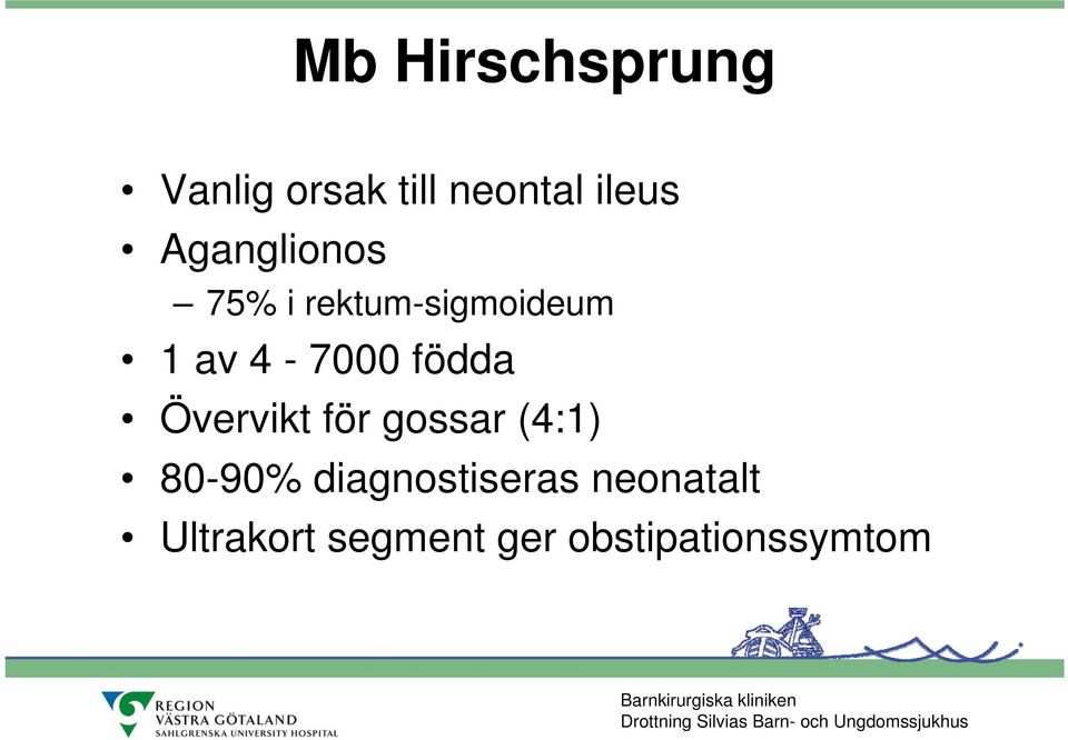 Övervikt för gossar (4:1) 80-90% diagnostiseras