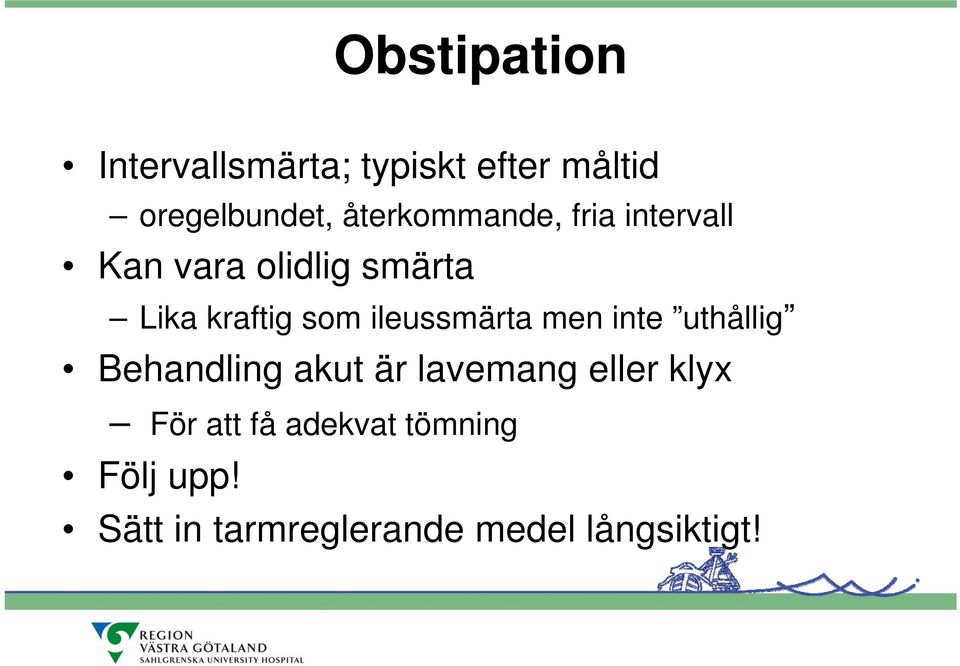 ileussmärta men inte uthållig Behandling akut är lavemang eller klyx