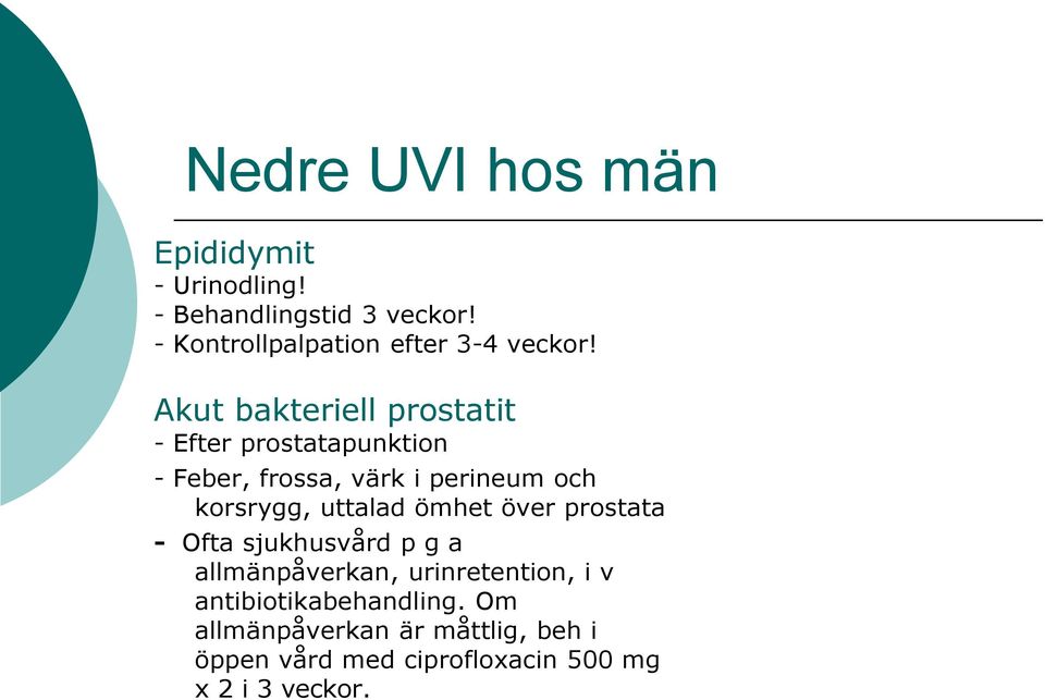 Akut bakteriell prostatit - Efter prostatapunktion - Feber, frossa, värk i perineum och korsrygg,