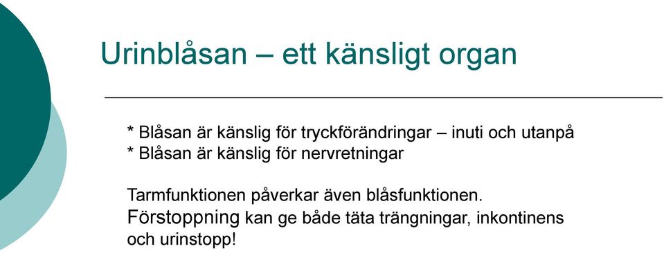 nervretningar Tarmfunktionen påverkar även blåsfunktionen.