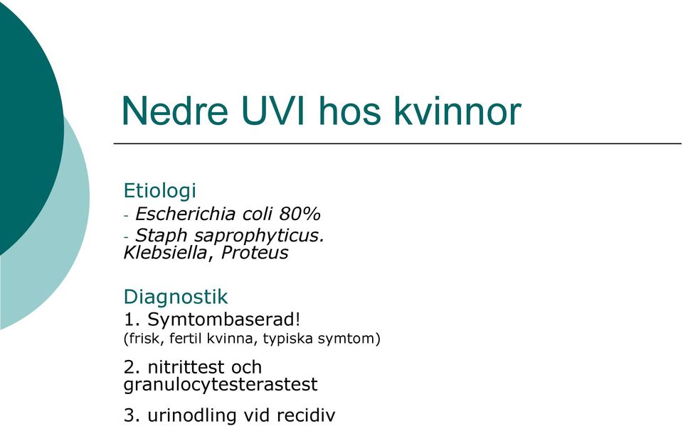 Symtombaserad! (frisk, fertil kvinna, typiska symtom) 2.