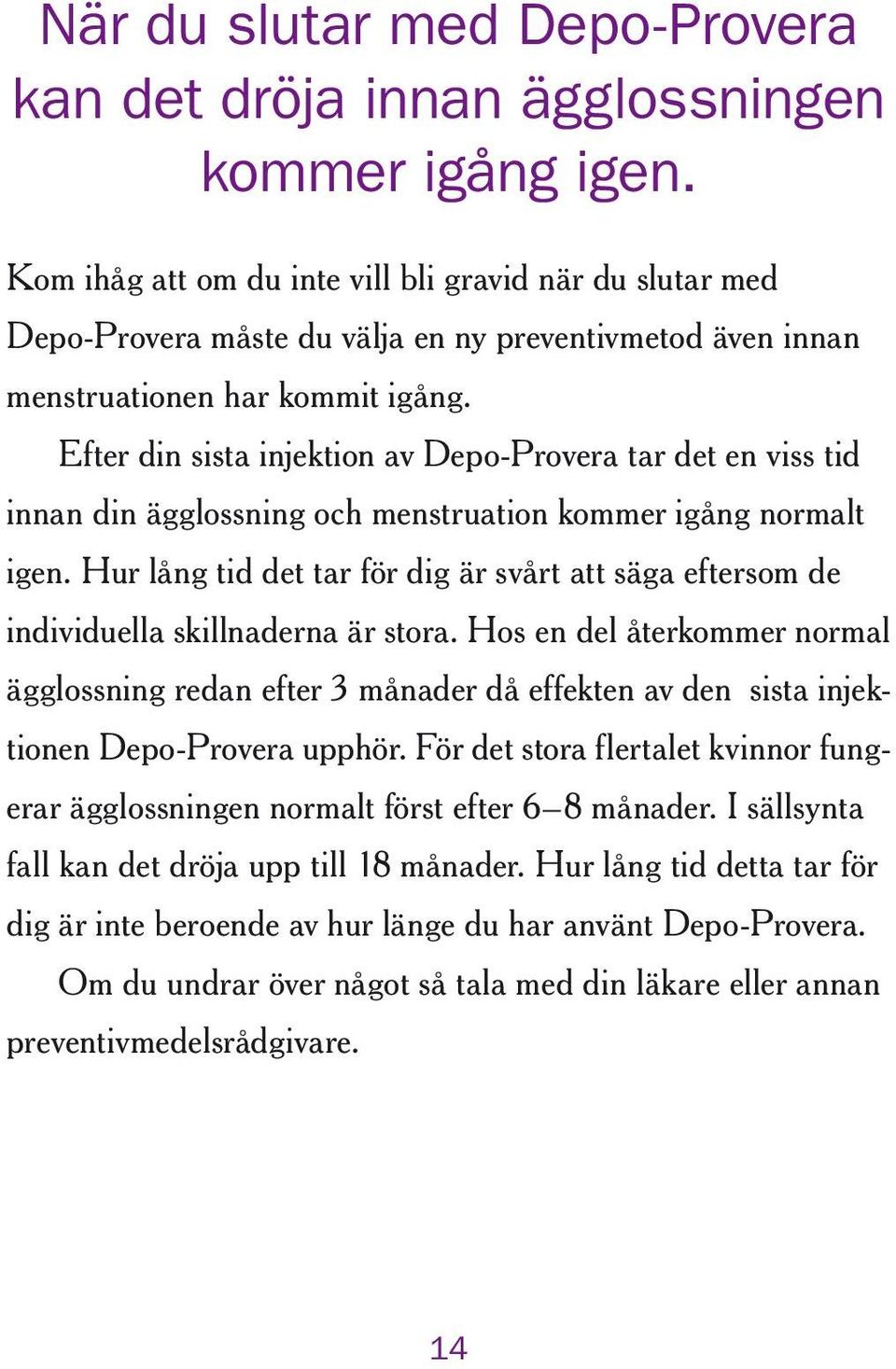 Efter din sista injektion av Depo-Provera tar det en viss tid innan din ägglossning och menstruation kommer igång normalt igen.