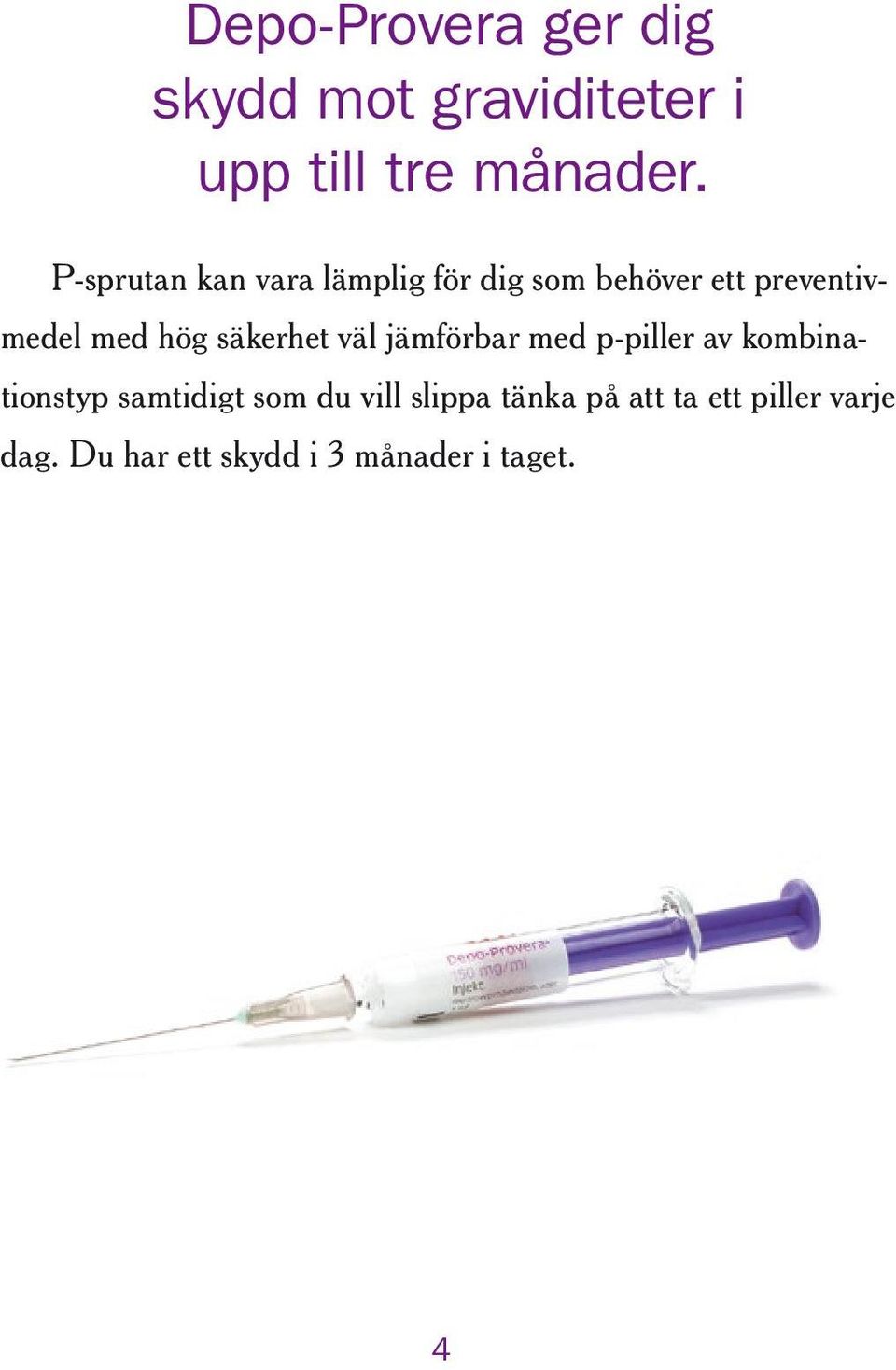 säkerhet väl jämförbar med p-piller av kombinationstyp samtidigt som du