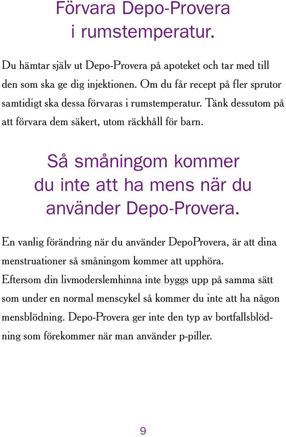 Så småningom kommer du inte att ha mens när du använder Depo-Provera.