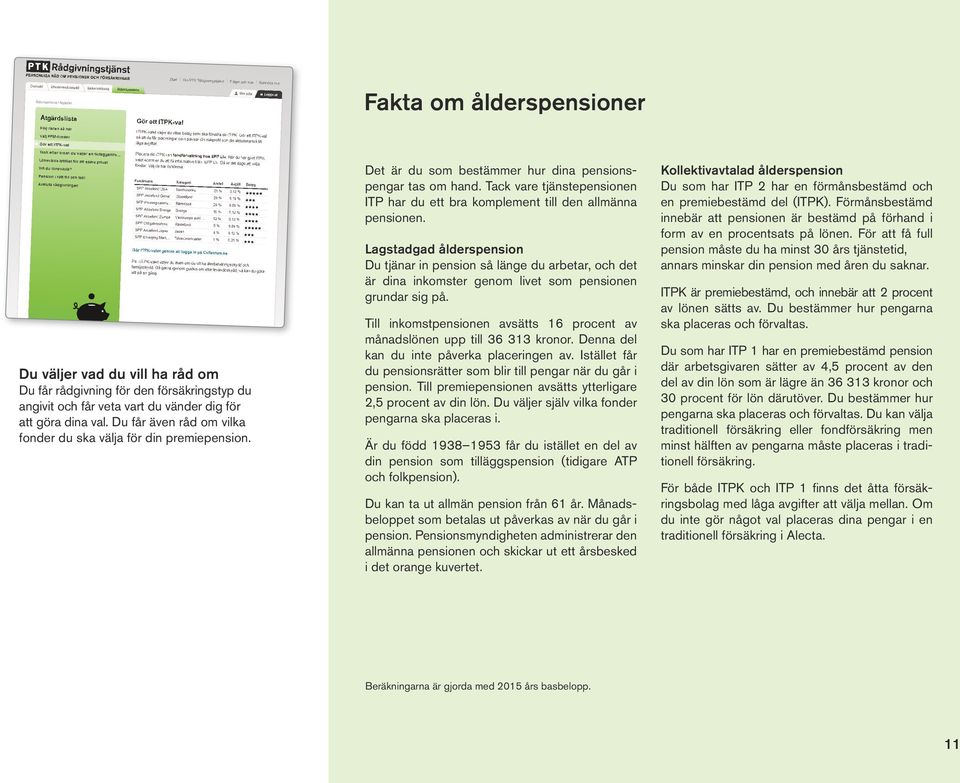 Tack vare tjänstepensionen ITP har du ett bra komplement till den allmänna pensionen.