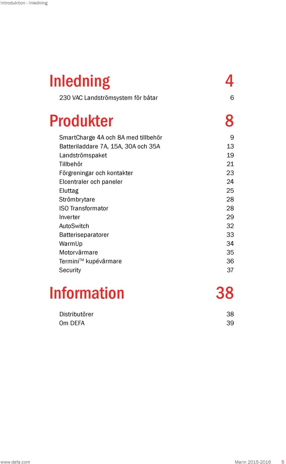 Elcentraler och paneler 24 Eluttag 25 Strömbrytare 28 ISO Transformator 28 Inverter 29 AutoSwitch 32