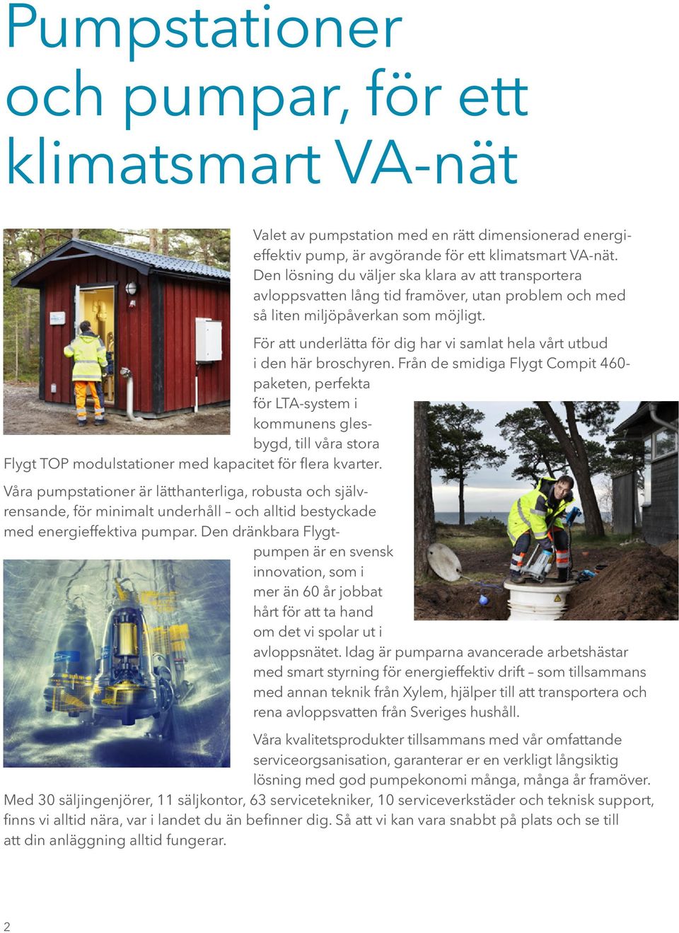 För att underlätta för dig har vi samlat hela vårt utbud i den här broschyren.