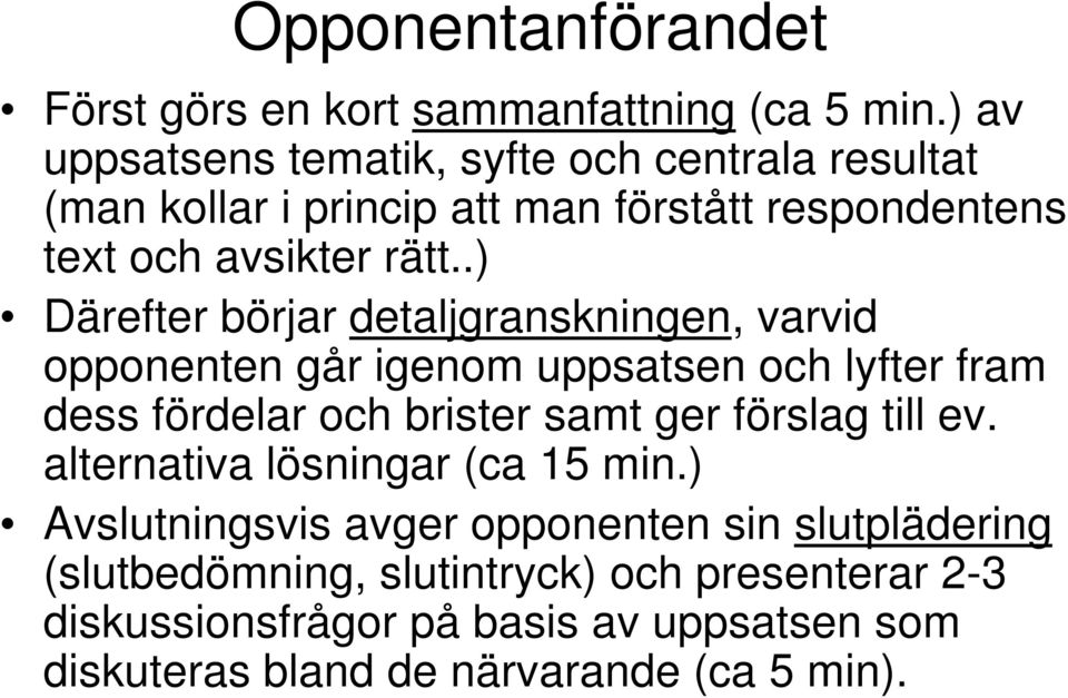 .) Därefter börjar detaljgranskningen, varvid opponenten går igenom uppsatsen och lyfter fram dess fördelar och brister samt ger förslag