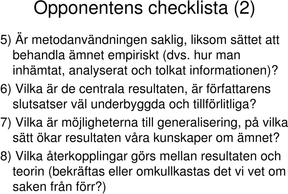 6) Vilka är de centrala resultaten, är författarens slutsatser väl underbyggda och tillförlitliga?