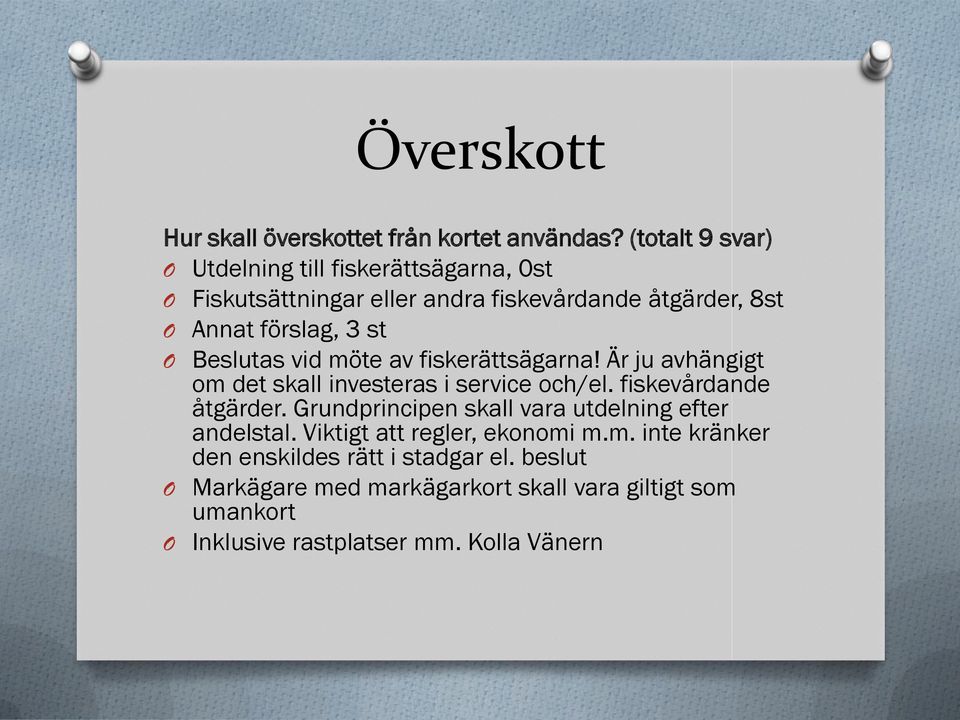 st Beslutas vid möte av fiskerättsägarna! Är ju avhängigt om det skall investeras i service och/el. fiskevårdande åtgärder.