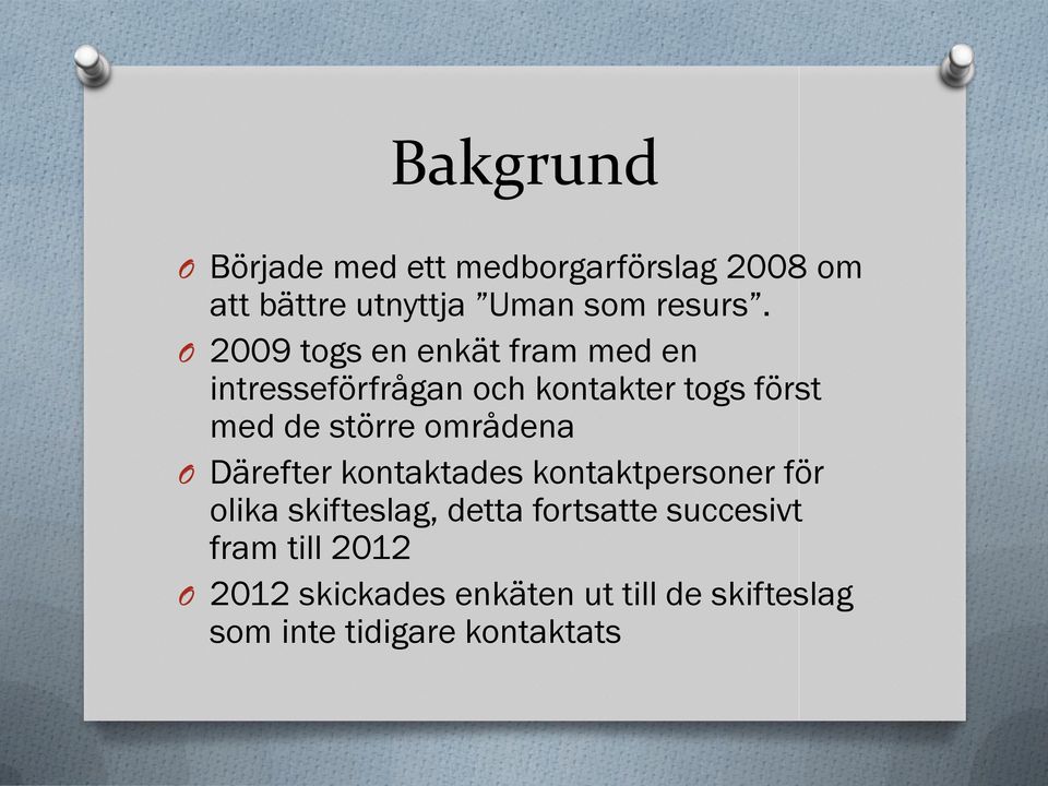 områdena O Därefter kontaktades kontaktpersoner för olika skifteslag, detta fortsatte