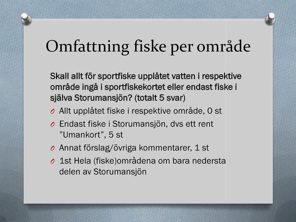 (totalt 5 svar) O Allt upplåtet fiske i respektive område, 0 st O Endast fiske i Storumansjön,