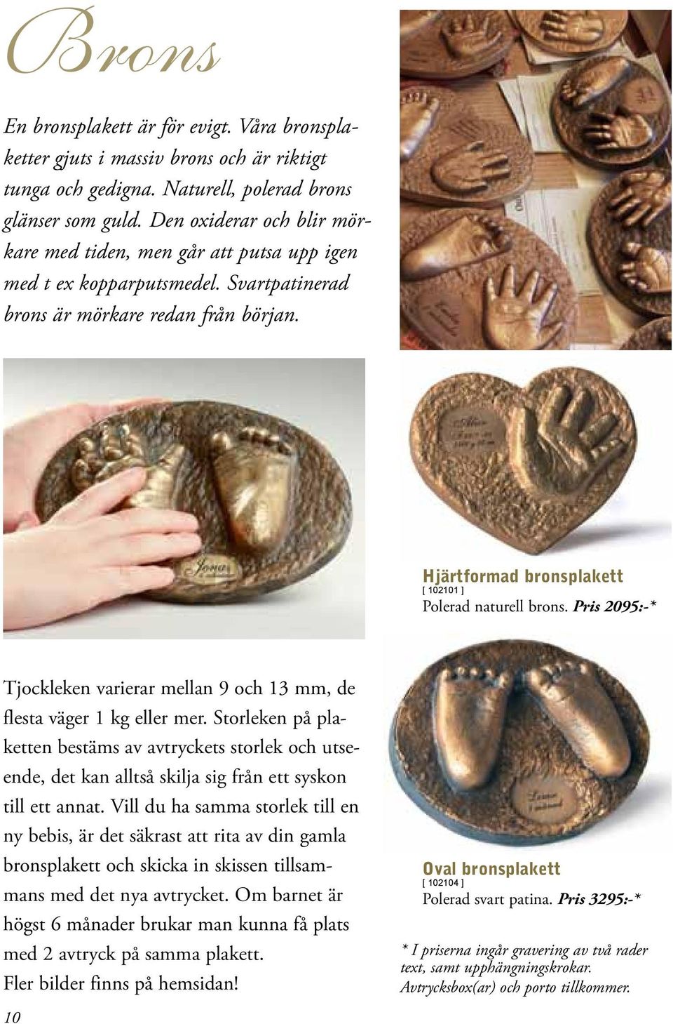 Hjärtformad bronsplakett [ 102101 ] Polerad naturell brons. Pris 2095:-* Tjockleken varierar mellan 9 och 13 mm, de flesta väger 1 kg eller mer.