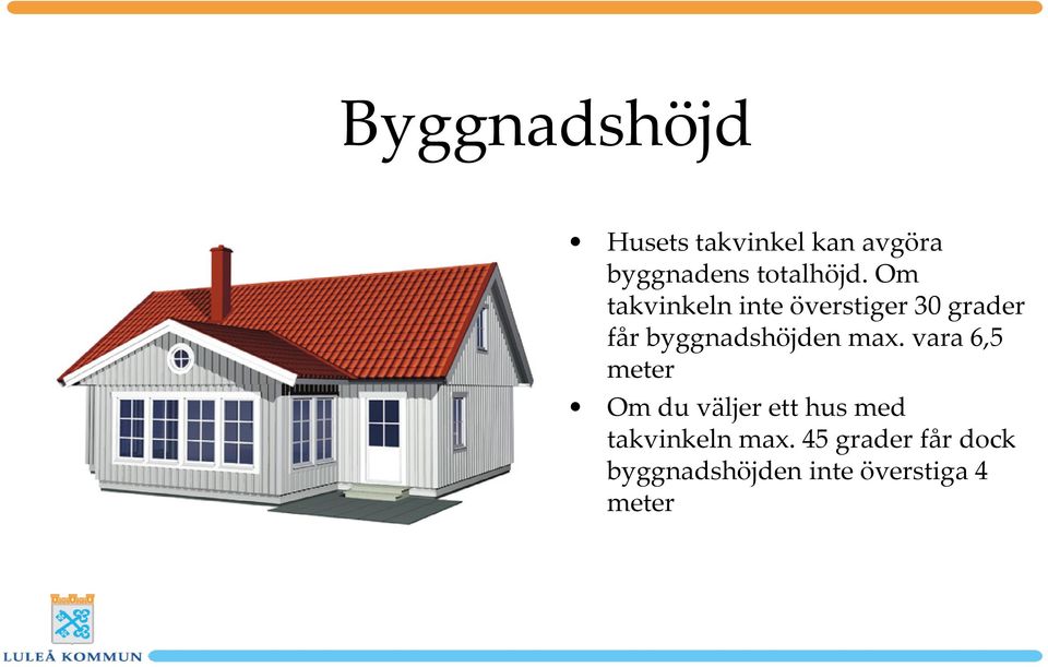 Om takvinkeln inte överstiger 30 grader får byggnadshöjden