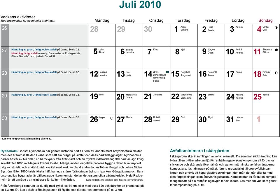 Hämtning farligt avfall Annarby, Bammarboda, Roslags-Kulla, Stava, Svavelsö och Ljusterö. Se sid 37.