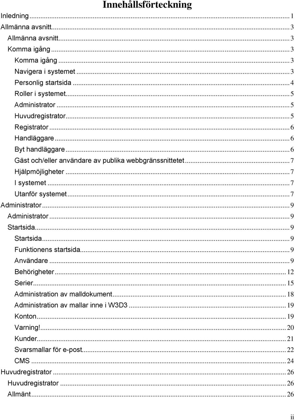 .. 7 Utanför systemet... 7 Administrator... 9 Administrator... 9 Startsida... 9 Startsida... 9 Funktionens startsida... 9 Användare... 9 Behörigheter... 12 Serier.