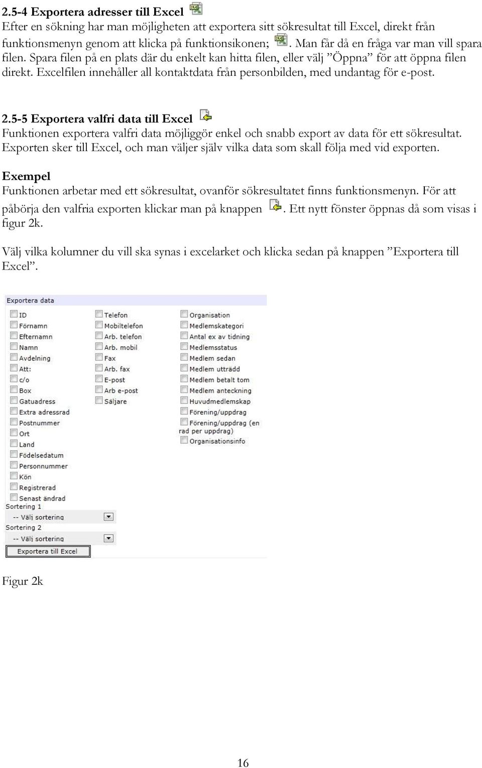 Excelfilen innehåller all kontaktdata från personbilden, med undantag för e-post. 2.