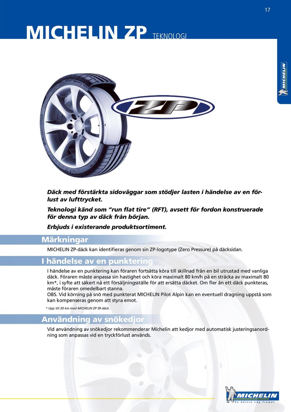 Märkningar MICHELIN ZP-däck kan identifieras genom sin ZP-logotype (Zero Pressure) på däcksidan.