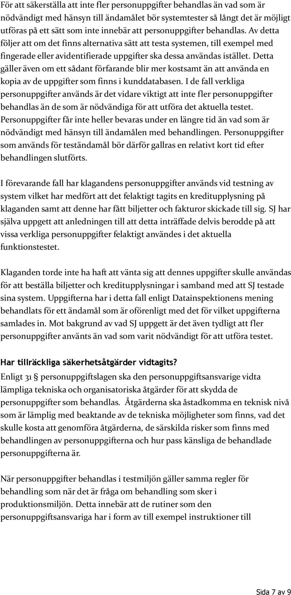 Detta gäller även om ett sådant förfarande blir mer kostsamt än att använda en kopia av de uppgifter som finns i kunddatabasen.