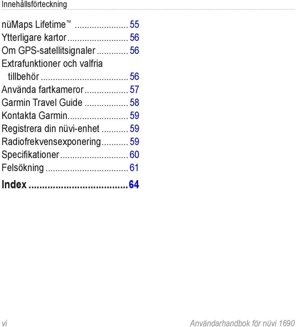 .. 57 Garmin Travel Guide... 58 Kontakta Garmin... 59 Registrera din nüvi-enhet.