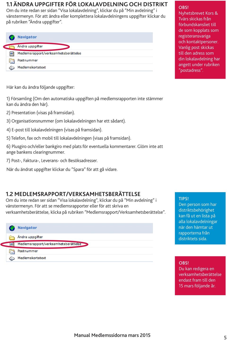 Nyhetsbrevet Kors & Tvärs skickas från förbundskansliet till de som kopplats som registeransvariga och kontaktpersoner.